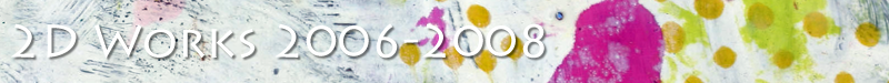 2D Works 2006-2008